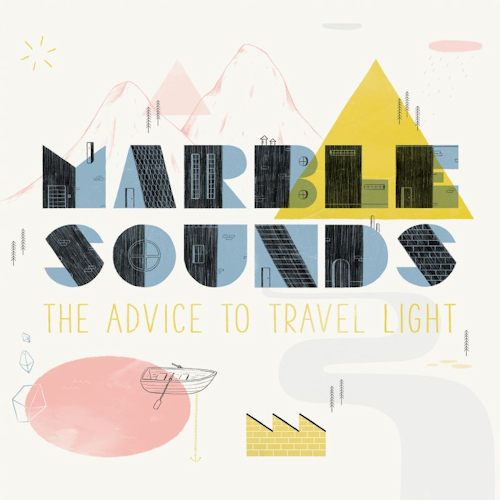 MARBLE SOUNDS - THE ADVICE TO TRAVEL LIGHTMARBLE SOUNDS - THE ADVICE TO TRAVEL LIGHT.jpg